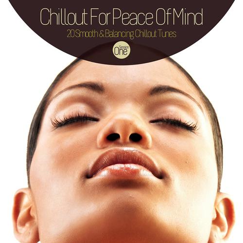 Постер альбома Chillout for Peace of Mind - 20 Smooth & Balancing Chillout Tunes Session One