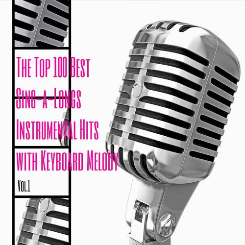 Постер альбома The Top 100 Best Sing-a-Longs Instrumental Hits with Keyboard Melody, Vol. 1