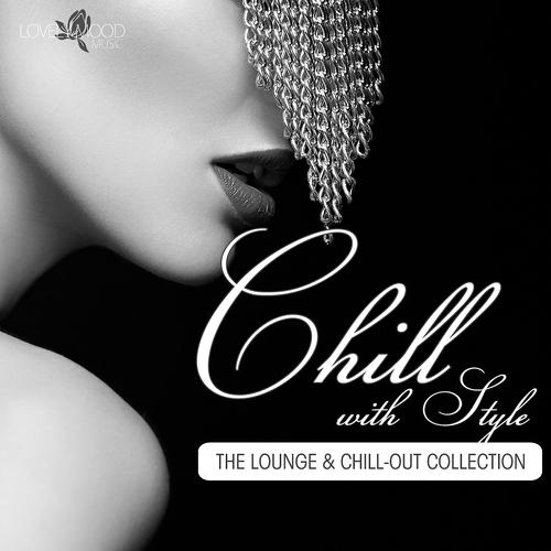 Постер альбома Chill With Style - the Lounge & Chill-Out Collection
