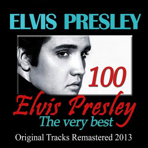 Постер альбома 100 Elvis Presley: The Very Best (Original Tracks Remastered 2013)
