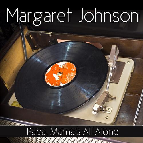 Margaret Johnson - Papa, Mama's All Alone