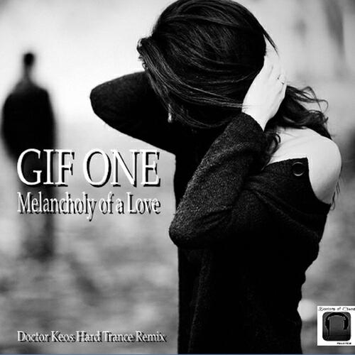 GIF-ONE - Melancholy of a Love (Doctor Keos Hard Trance Remix)