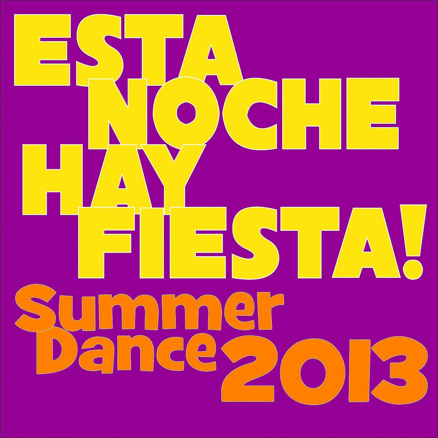 Постер альбома Esta Noche Hay Fiesta! Summer Dance 2013