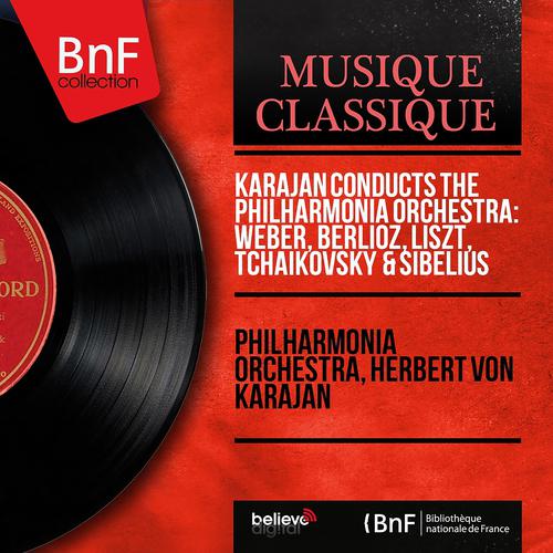 Постер альбома Karajan Conducts the Philharmonia Orchestra: Weber, Berlioz, Liszt, Tchaikovsky & Sibelius (Stereo Version)