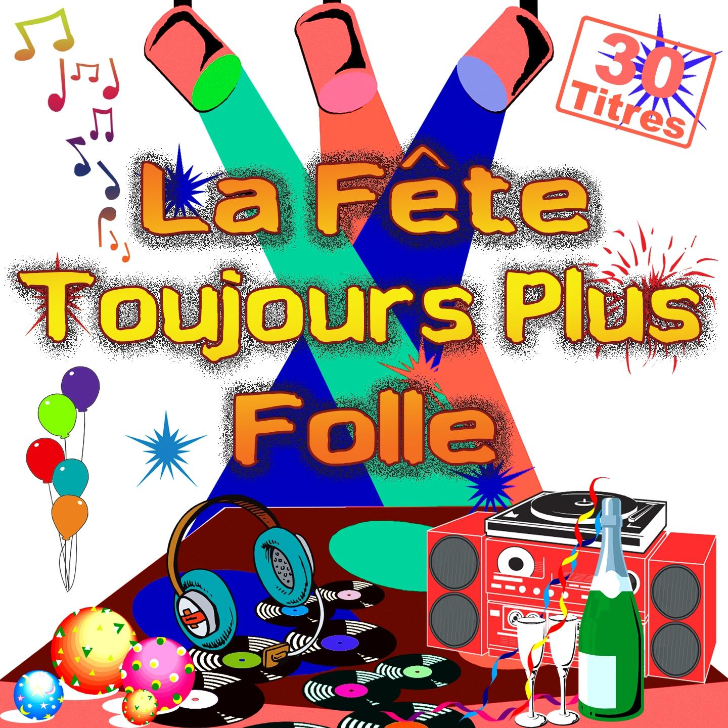 Постер альбома La fête toujours plus folle