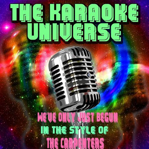 The Karaoke Universe - We've Only Just Begun (Karaoke Version) [In the Style of the Carpenters]