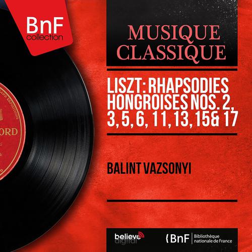 Постер альбома Liszt: Rhapsodies hongroises Nos. 2, 3, 5, 6, 11, 13, 15 & 17 (Mono Version)