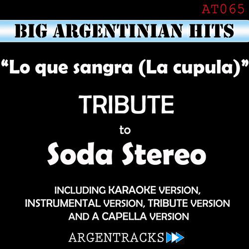 Argentracks - Lo Que Sangra (La Cupula) In The Style Of Soda Stereo [Tribute Version]