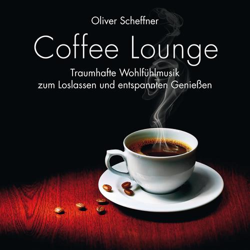Постер альбома Coffee Lounge: Traumhafte Wohlfühlmusik
