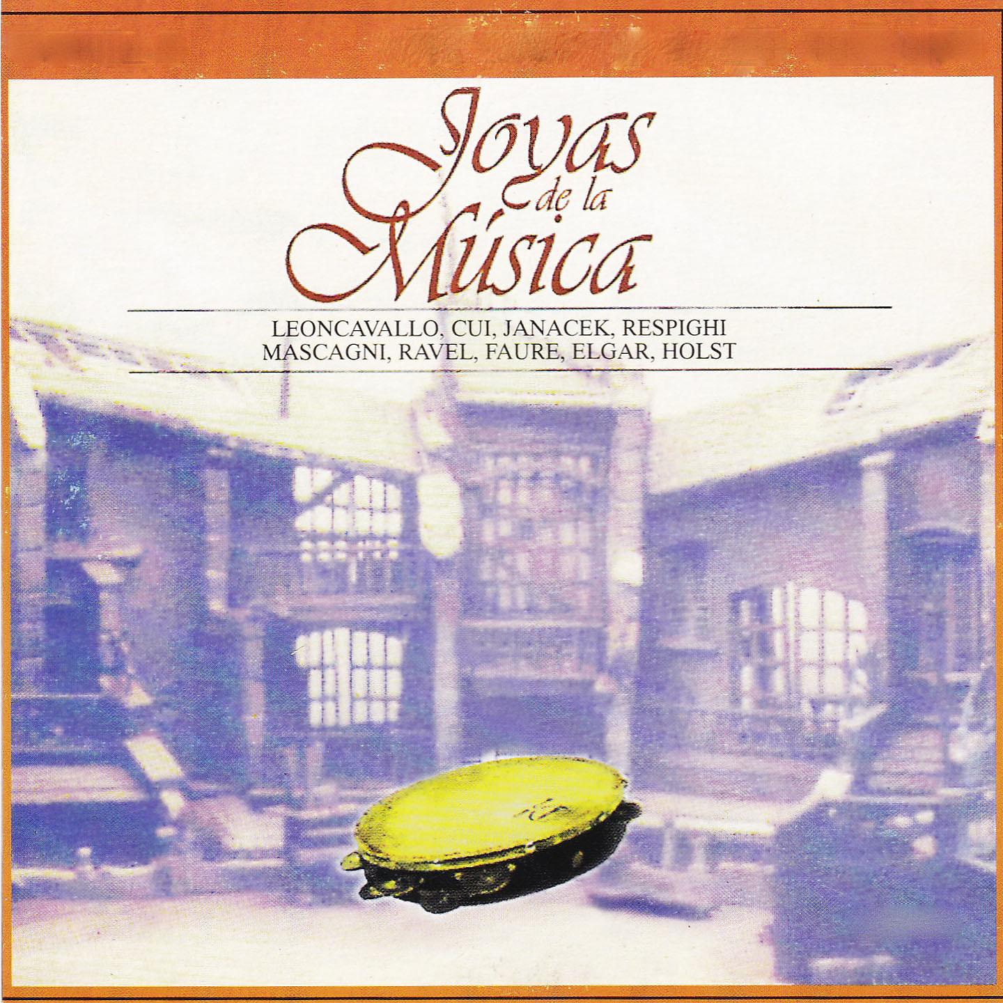 Постер альбома Joyas de la Música, Leoncavallo, Cui, Janacek, Respighi, Mascagni, Ravel, Faure, Elgar, Holst