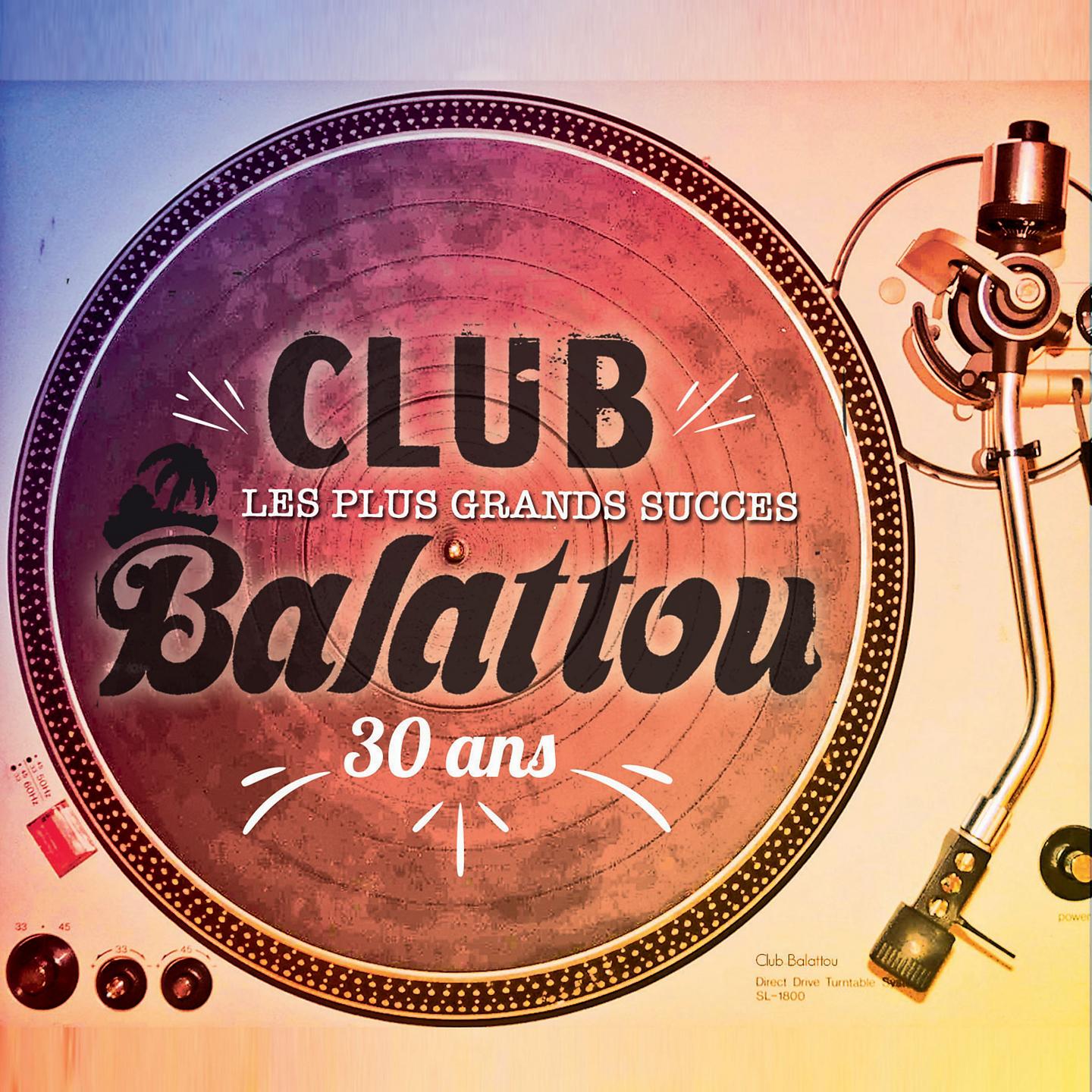 Постер альбома Les plus grand succès du club balattou 30 ans