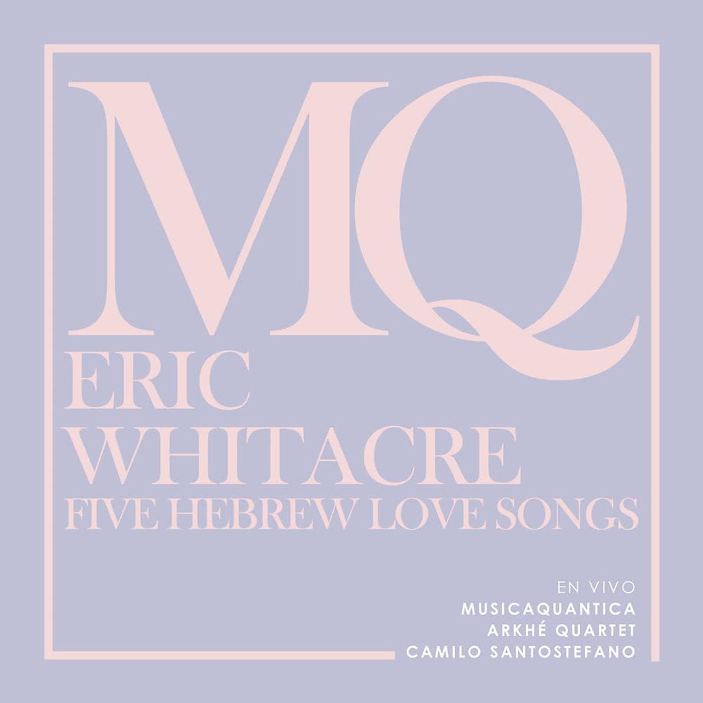 Постер альбома Eric Whitacre. Five Hebrew Love Songs (En Vivo)