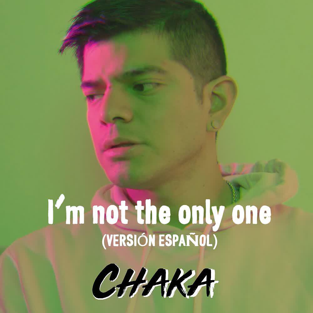 CHAKA - I'm Not the Only One (Versión Español)