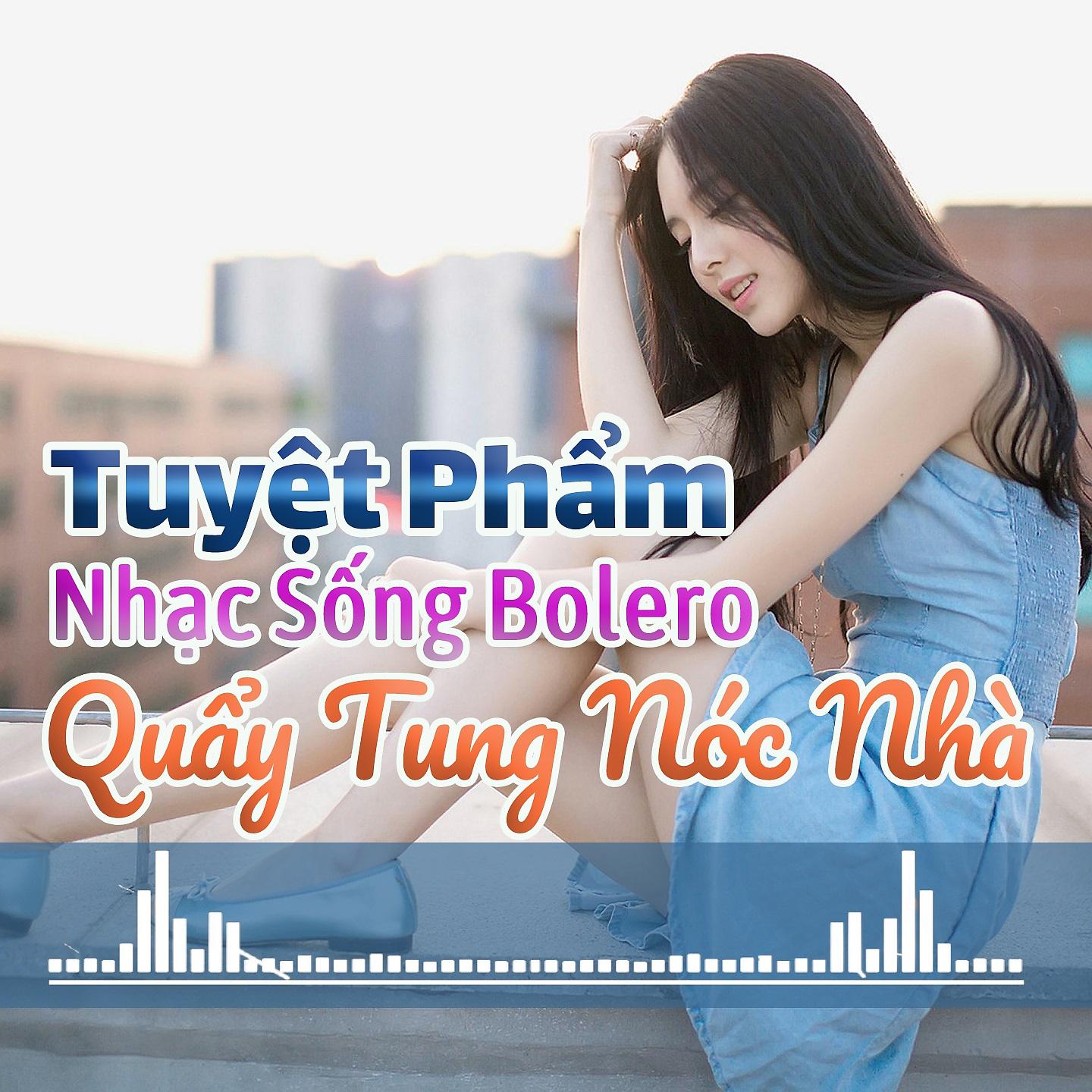 Постер альбома Tuyệt Phẩm Nhạc Sống Bolero Quẩy Tung Nóc Nhà