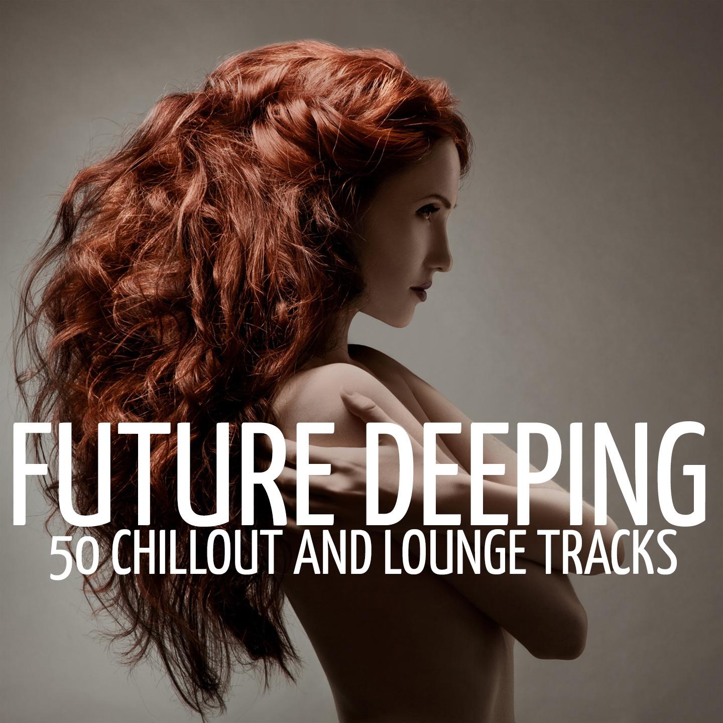 Постер альбома Future Deeping (50 Chillout and Lounge Tracks)