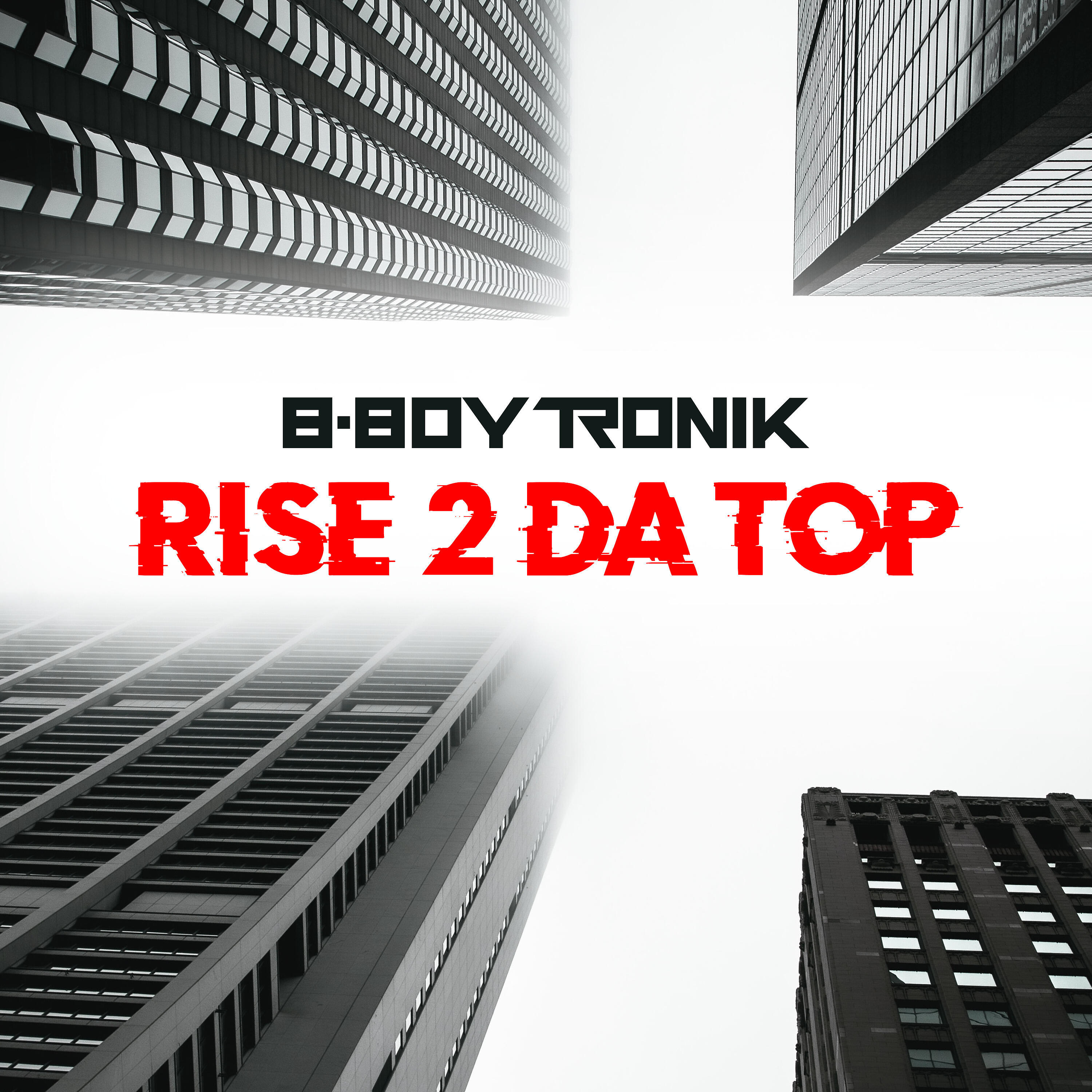 B-Boy Tronik - Rise 2 Da Top