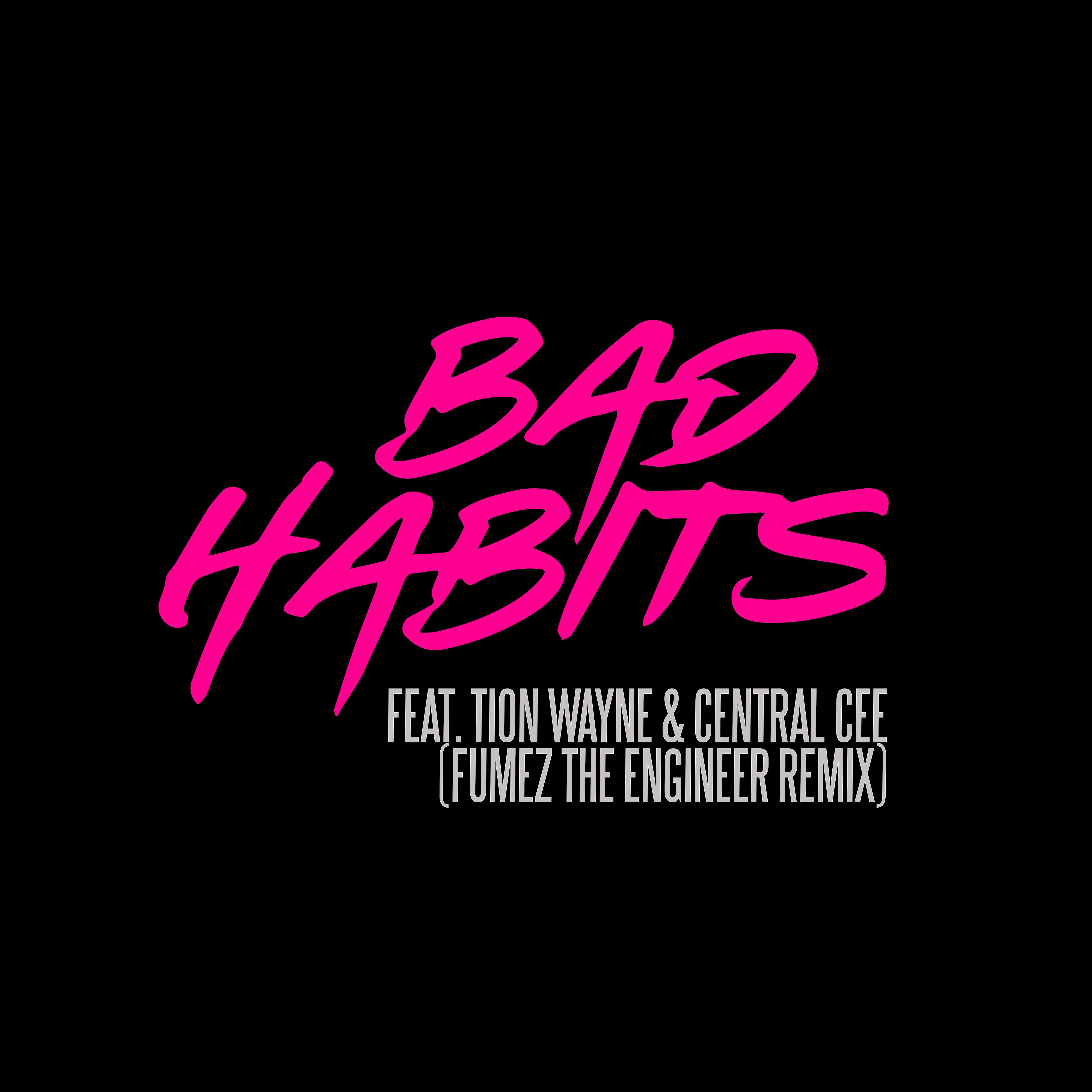 Постер альбома Bad Habits (feat. Tion Wayne & Central Cee) [Fumez The Engineer Remix]