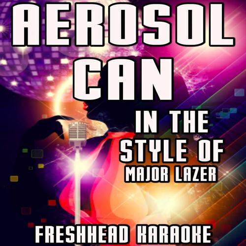 Freshhead Karaoke - Aerosol Can (Karaoke Version) [In the Style of Major Lazer and Pharrell]