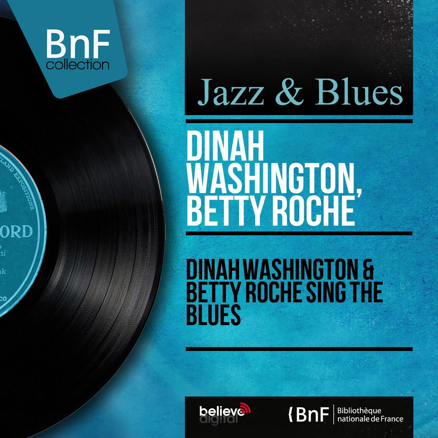 Постер альбома Dinah Washington & Betty Roche Sing the Blues (Mono Version)