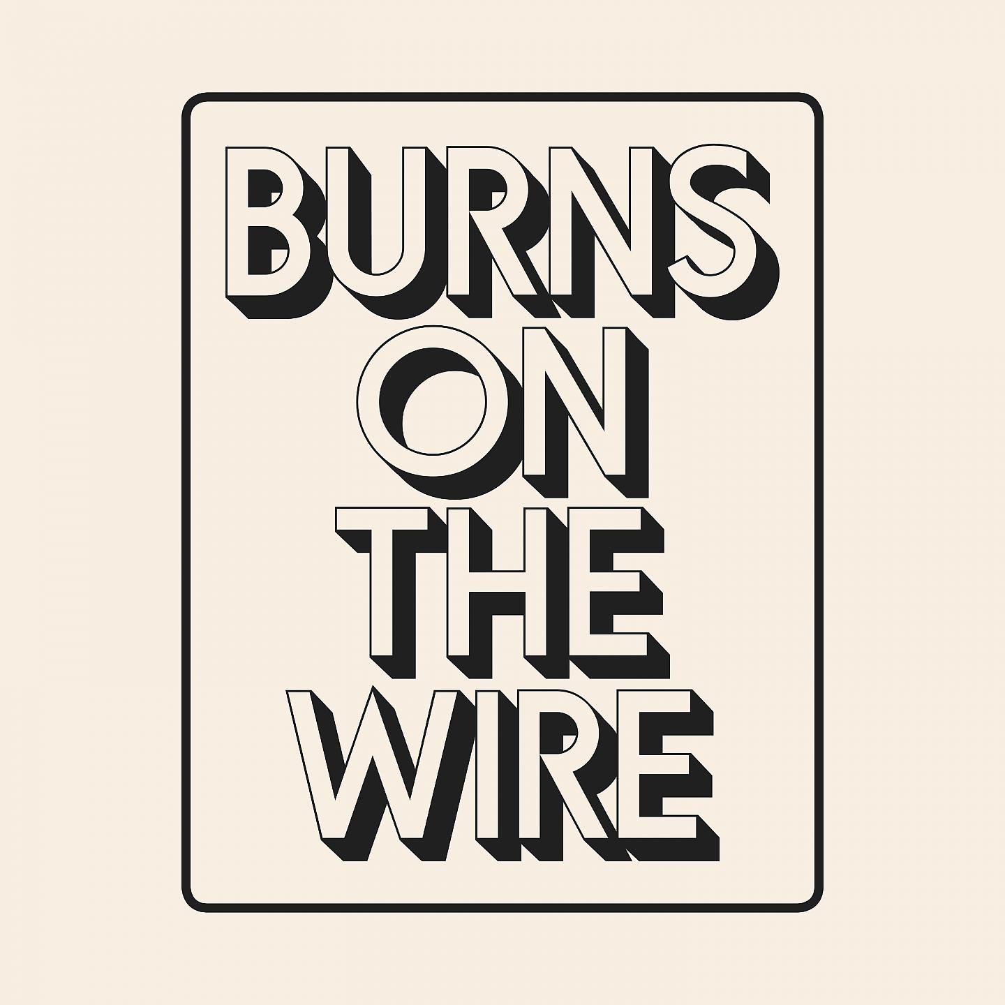 Постер альбома Burns on the Wire