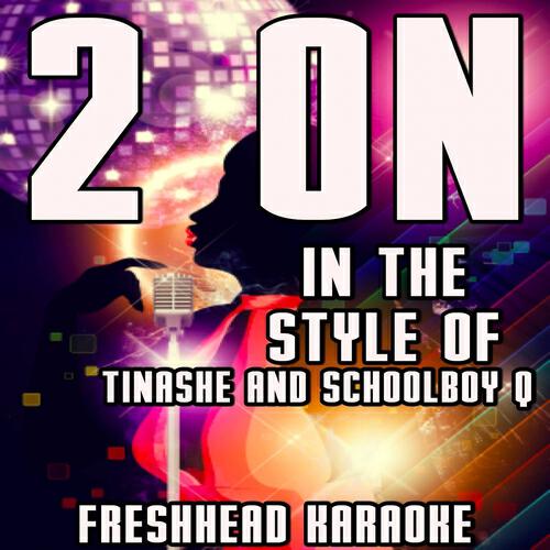 Freshhead Karaoke - 2 On (Karaoke Vocal Version) [In the Style of Tinashe and Schoolboy Q]