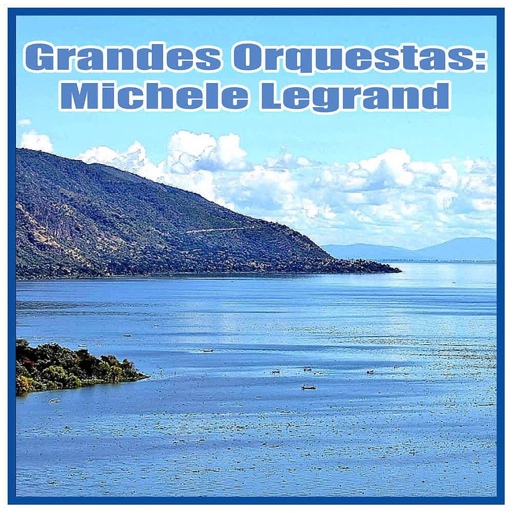 Постер альбома Las Mejores Orquestas del Mundo: Michele Legrand