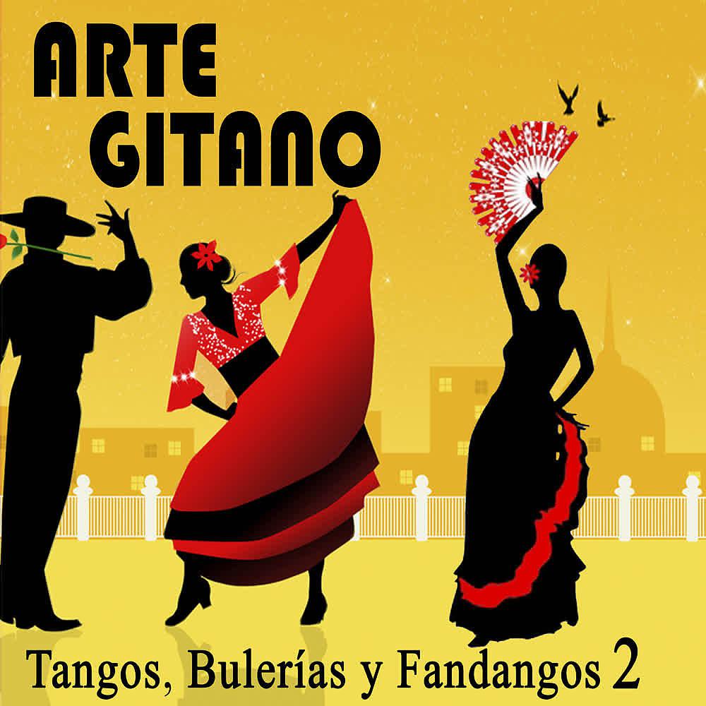 Постер альбома Arte Gitano. Tangos, Bulerías y Fandangos (Volumen 2)