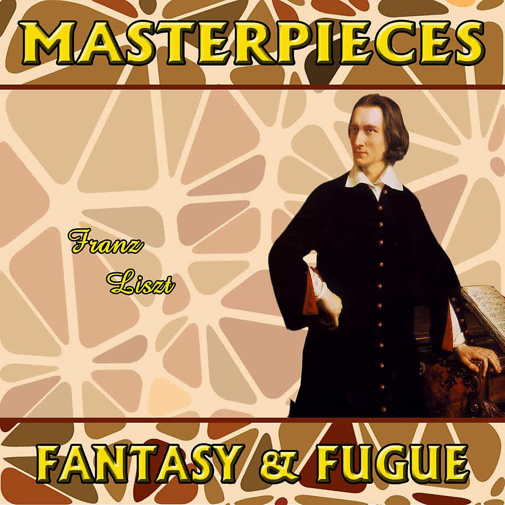 Постер альбома Franz Liszt: Masterpieces. Fantasy & Fugue