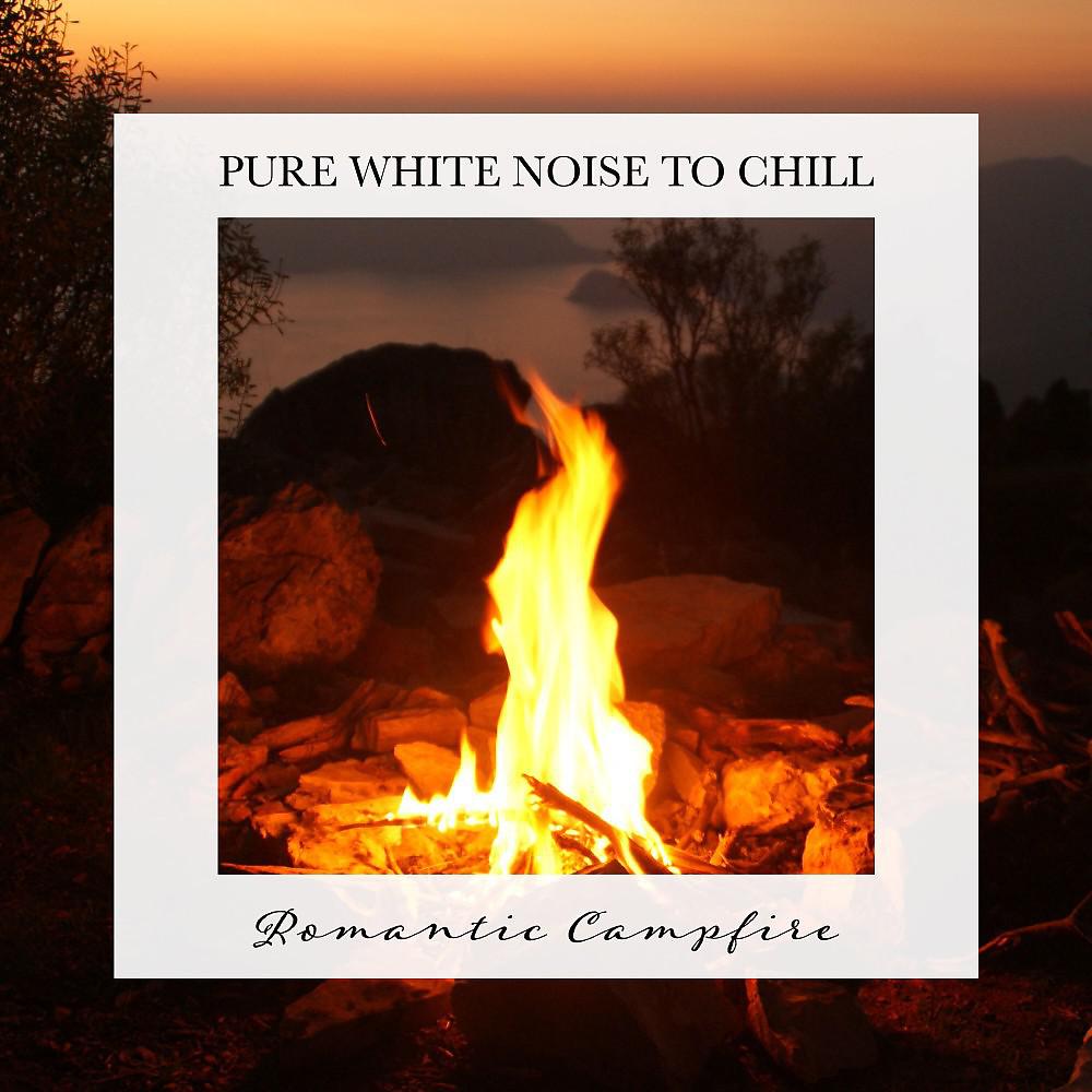 Постер альбома Romantic Campfire: Pure White Noise to Chill