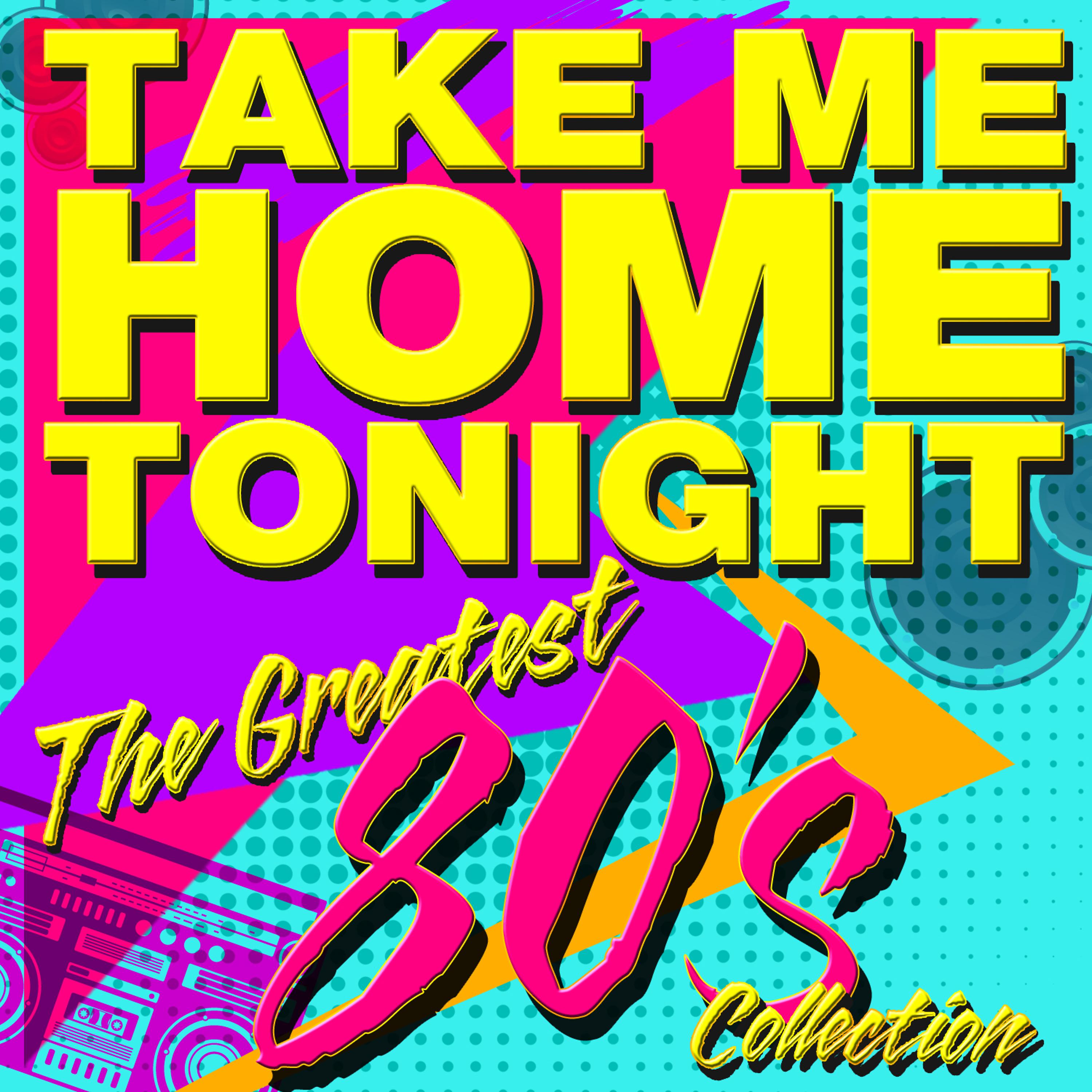 Постер альбома Take Me Home Tonight - the Greatest '80s Collection (Re-Recorded Versions)