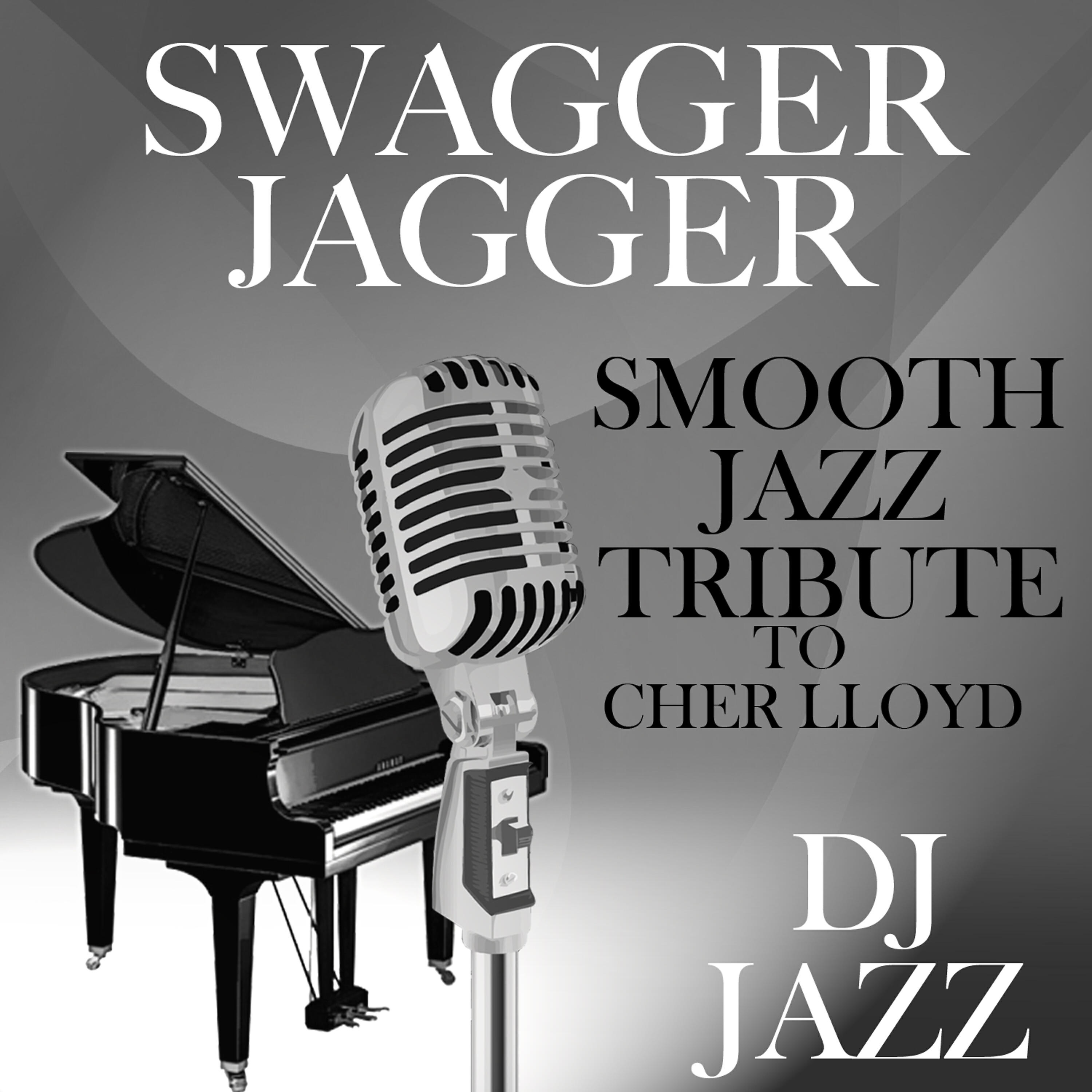DJ Jazz - Swagger Jagger (Smooth Jazz Tribute to Cher Lloyd)