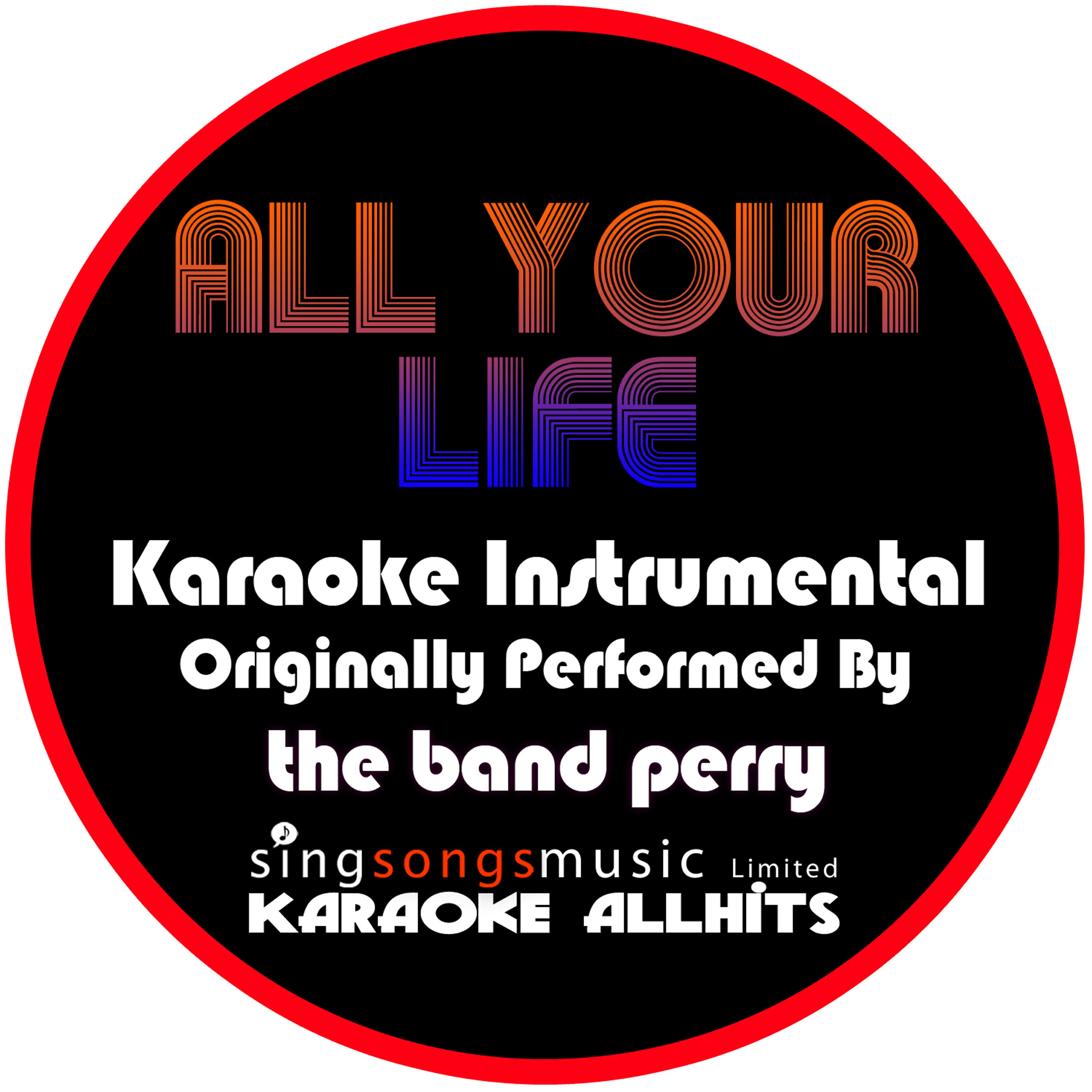 Karaoke All Hits - All Your Life (Originally Performed By The Band Perry) [Instrumental Version]