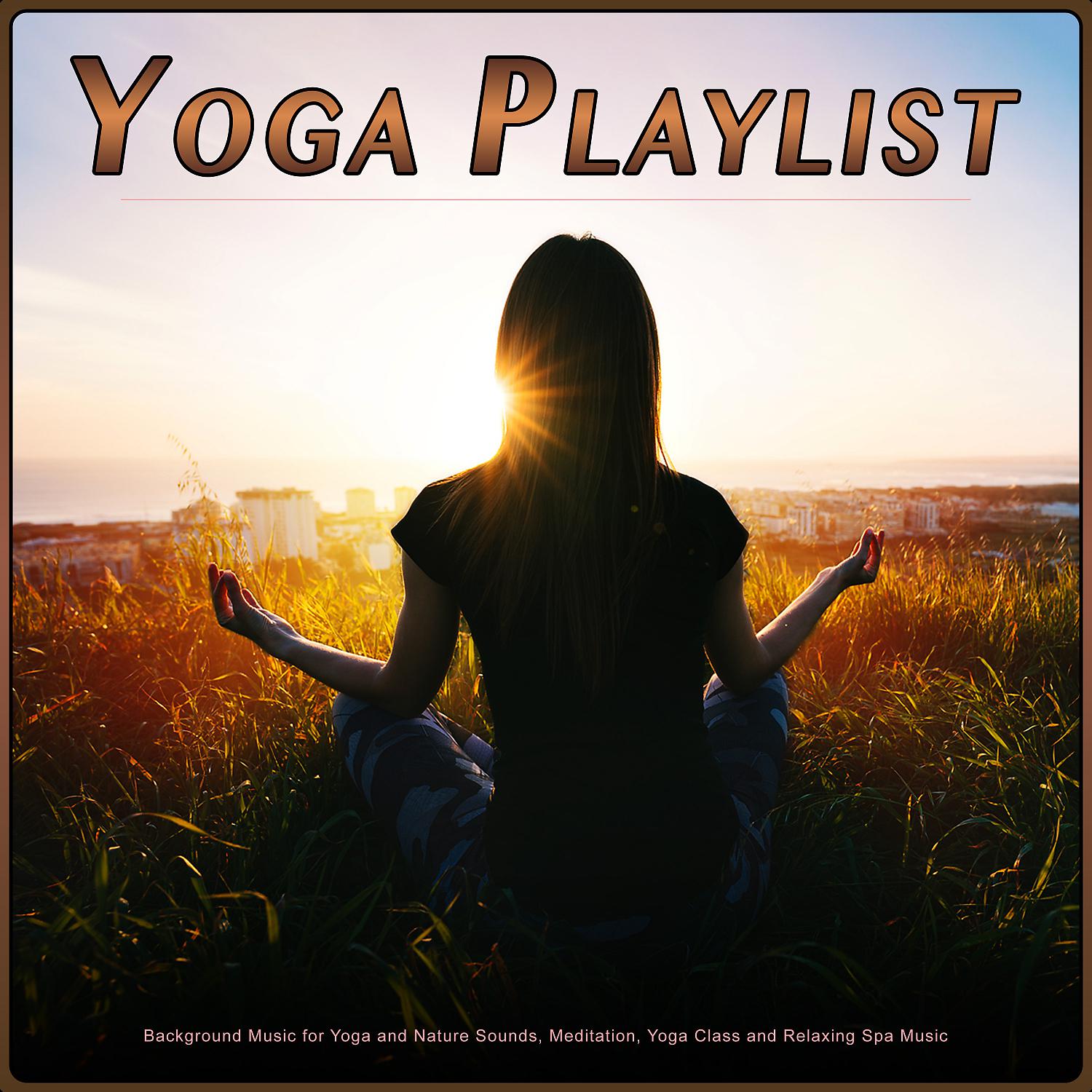 Постер альбома Yoga Playlist: Background Music for Yoga and Nature Sounds, Meditation, Yoga Class and Relaxing Spa Music
