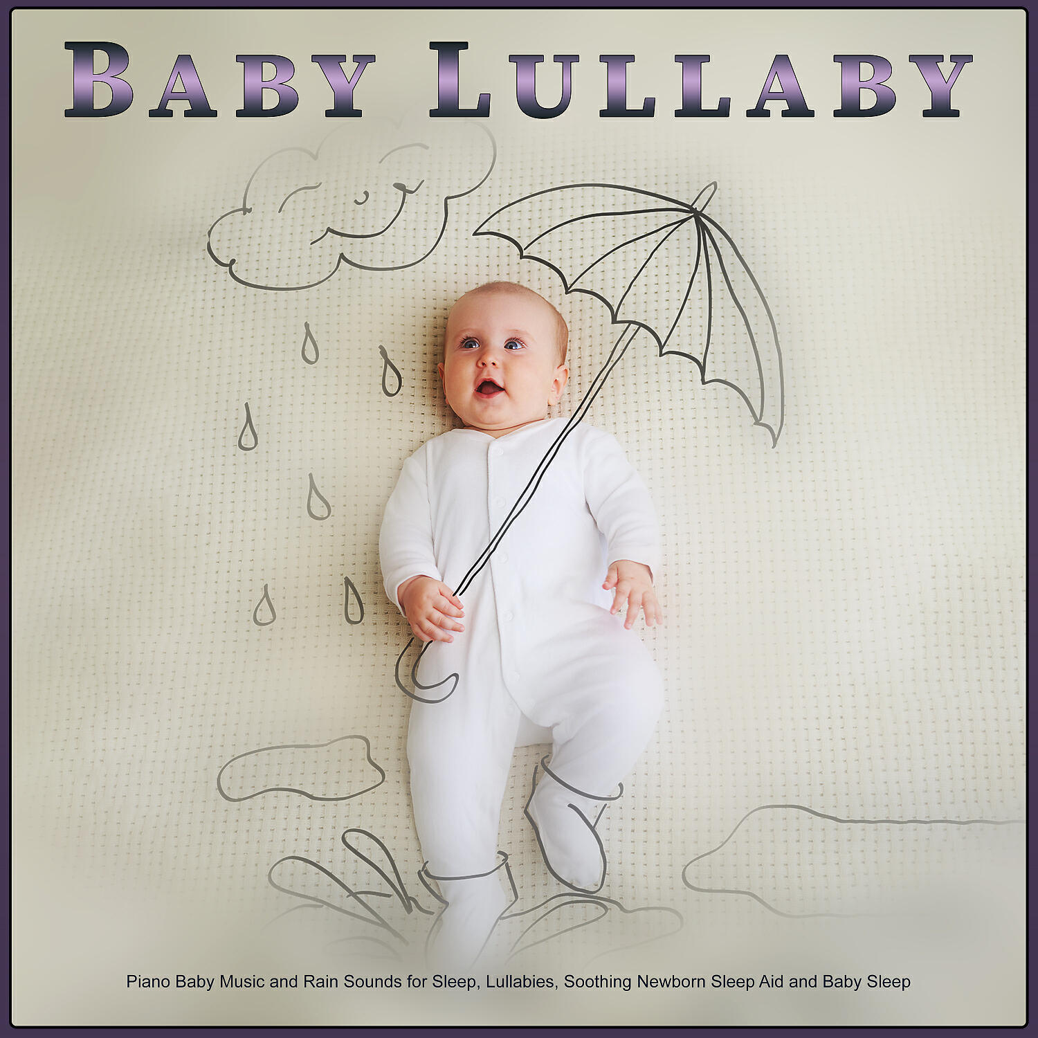 Baby Lullaby - Baby Lullaby and Rain Sounds Sleep Aid