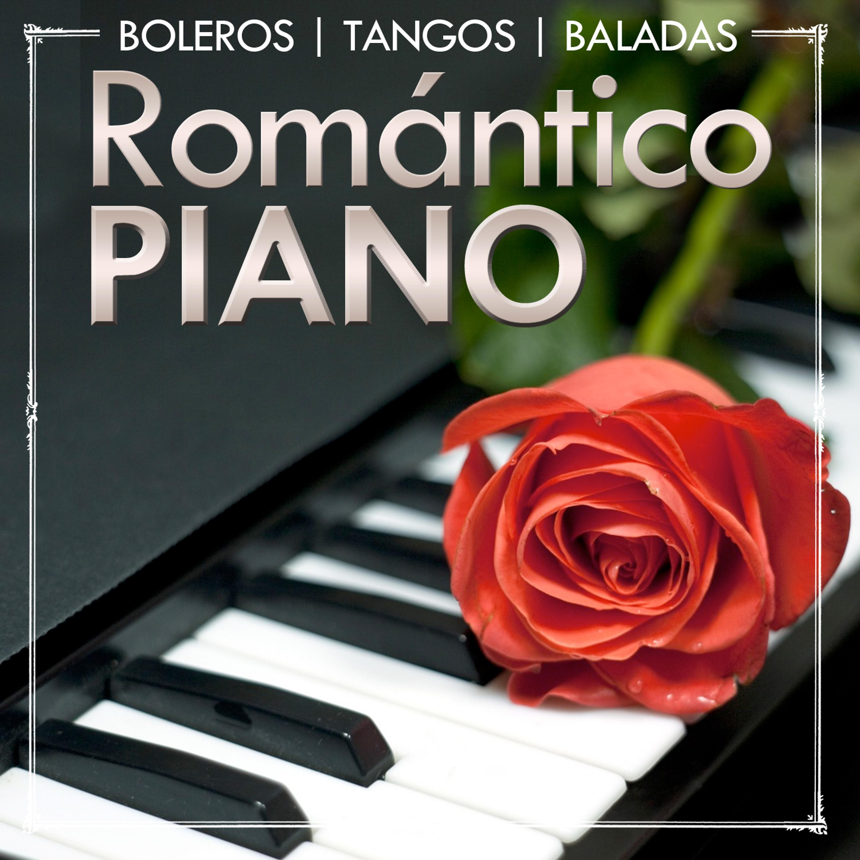 Постер альбома Romántico Piano. Boleros, Tangos, Baladas