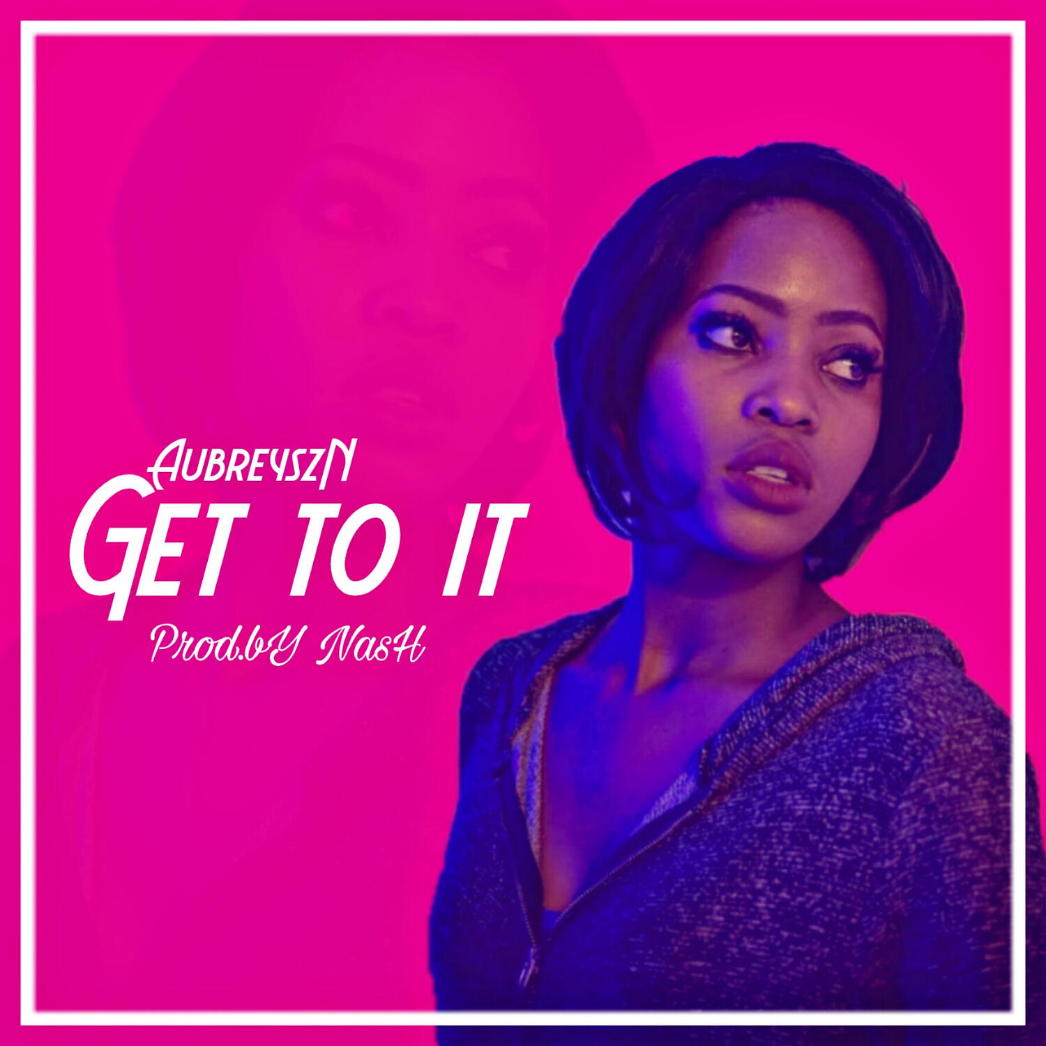 Aubreyszn - Get To It