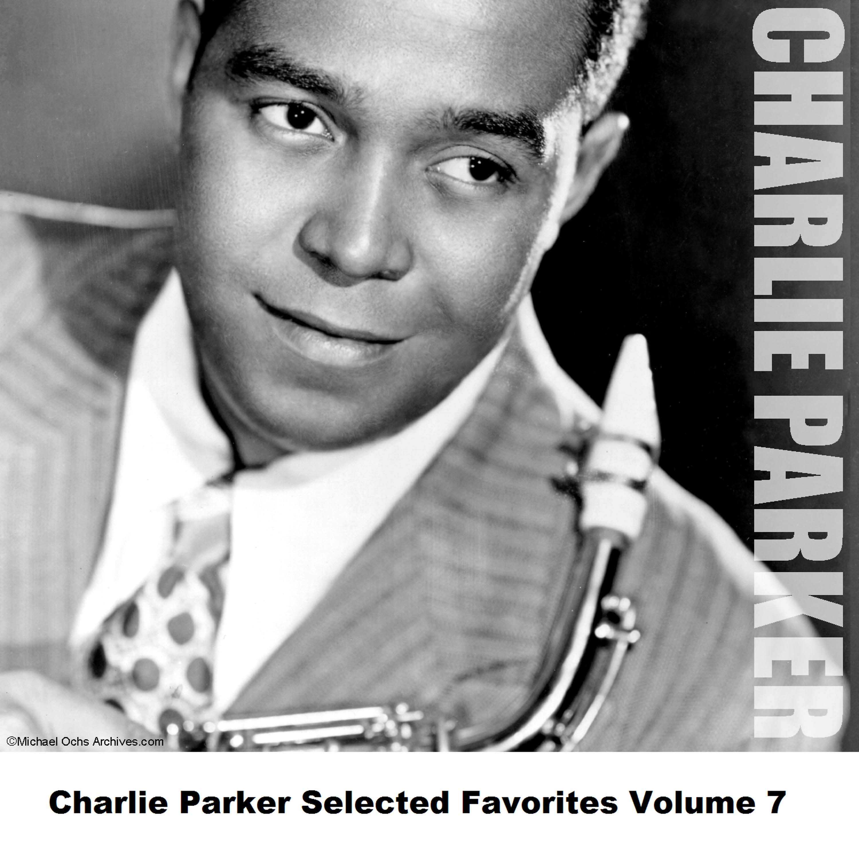 Постер альбома Charlie Parker Selected Favorites, Vol. 7