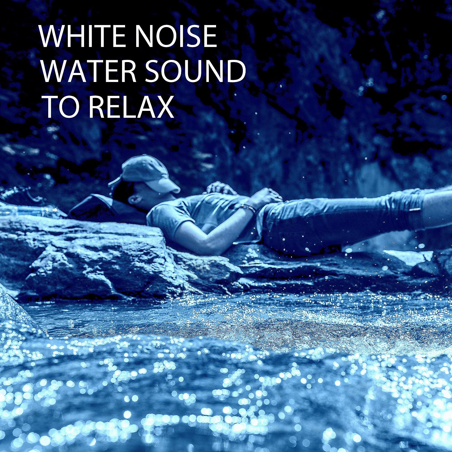Постер альбома White Noise: Water Sound To Relax