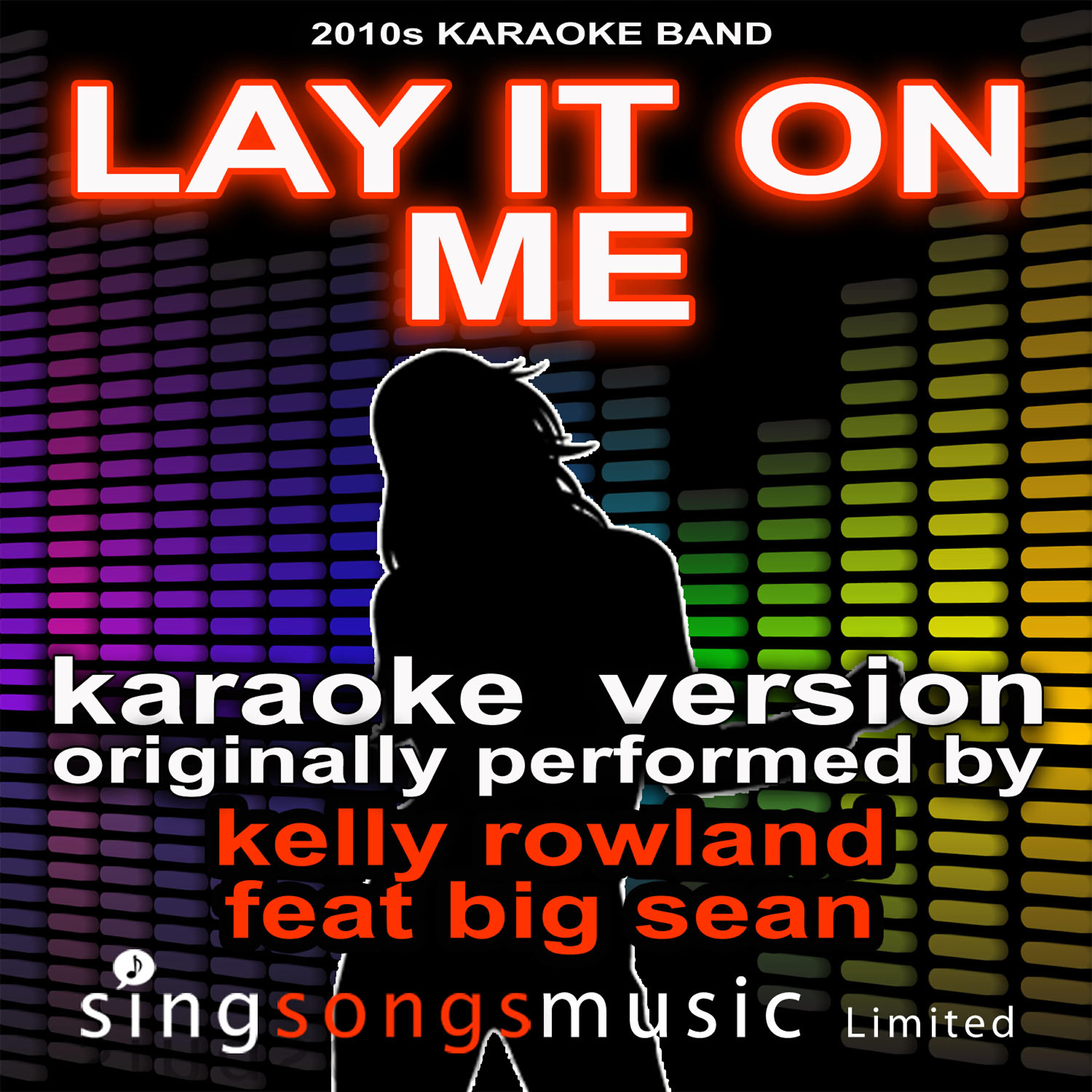 2010s Karaoke Band - Lay It On Me (Originally Performed By Kelly Rowland) [Karaoke Audio Version]