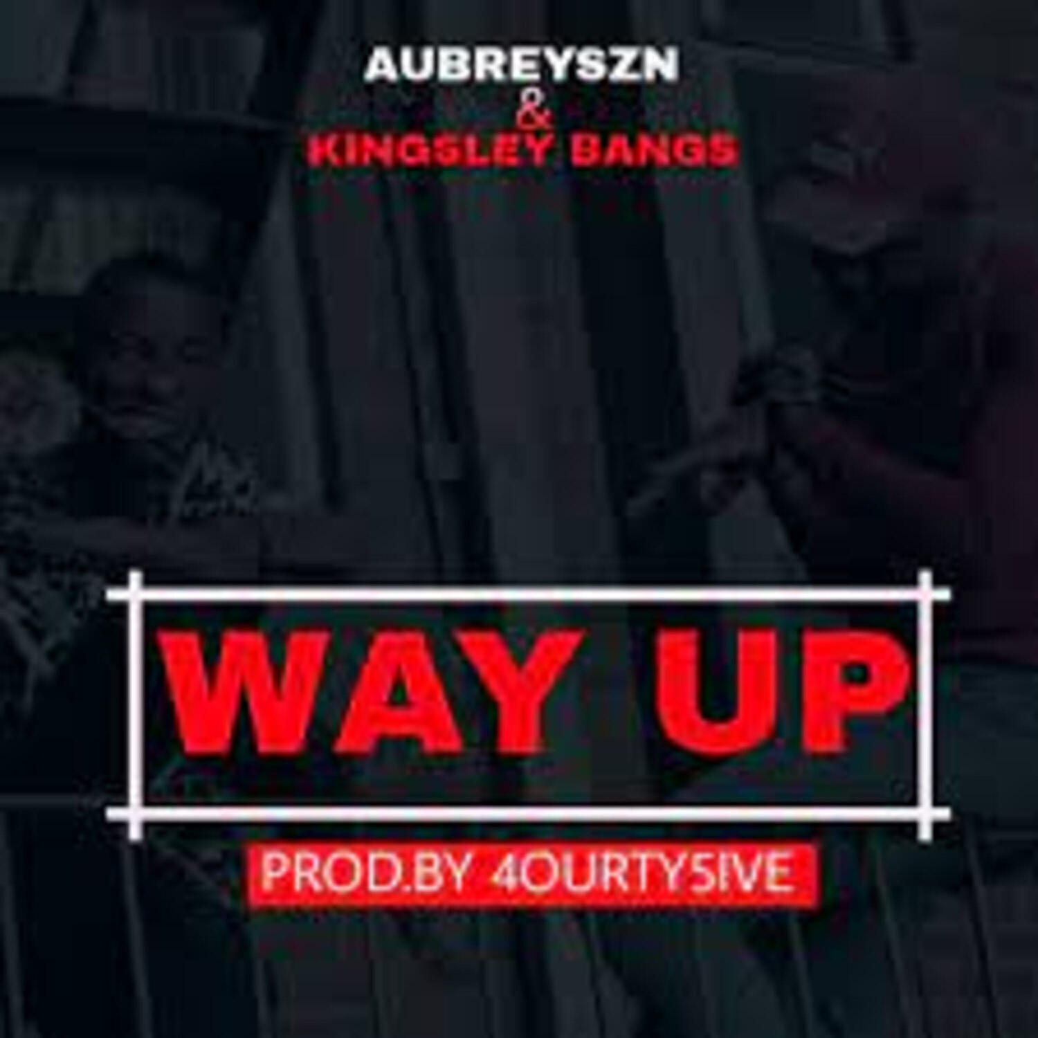 Aubreyszn - Way Up (feat. Kingsley Bangs)