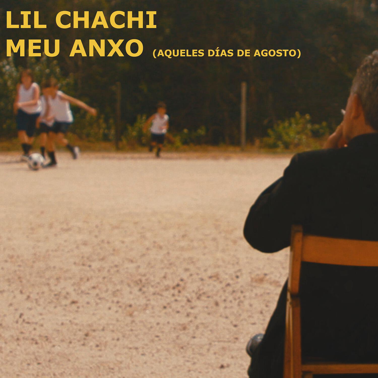 Lil Chachi - Meu Anxo (Aqueles Días de Agosto)