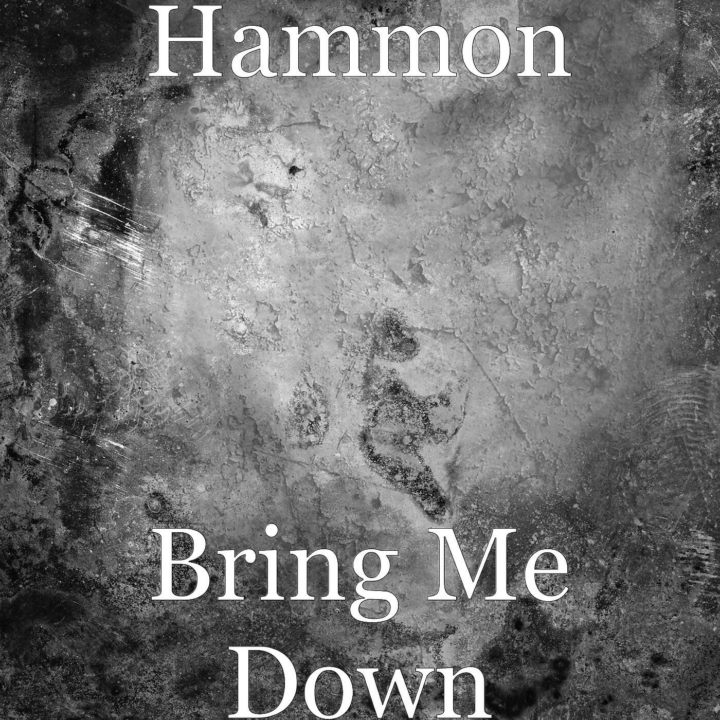 Hammon - Bring Me Down
