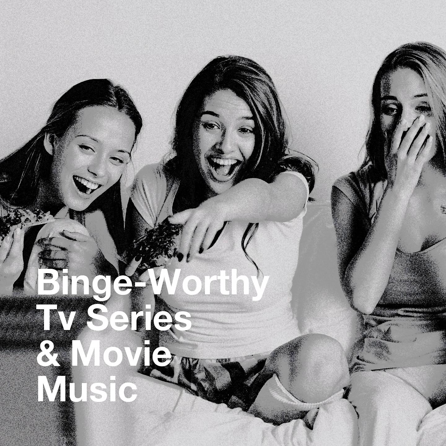 Постер альбома Binge-Worthy Tv Series & Movie Music