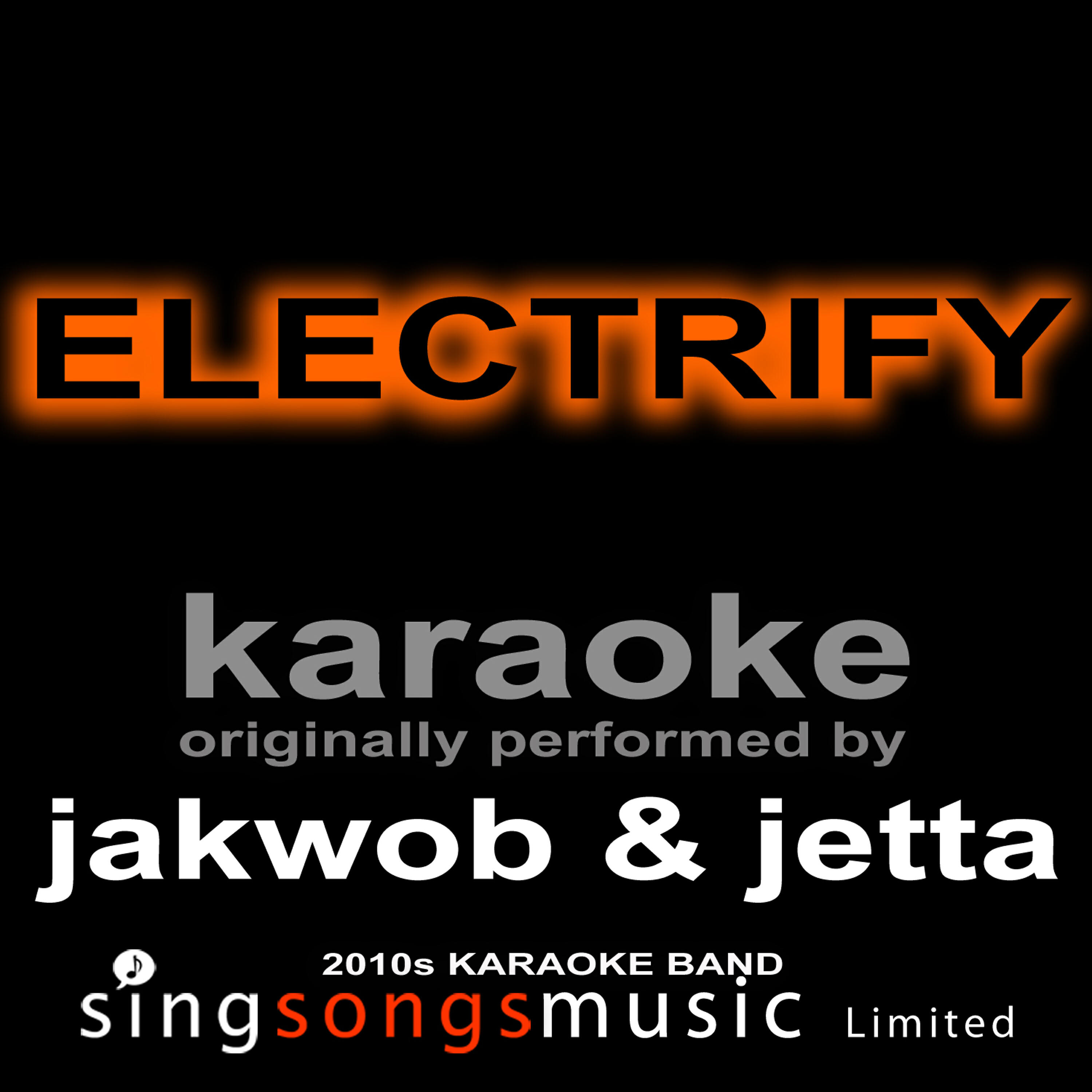 2010s Karaoke Band - Electrify (Originally Performed By Jakwob & Jetta) [Karaoke Audio Version]