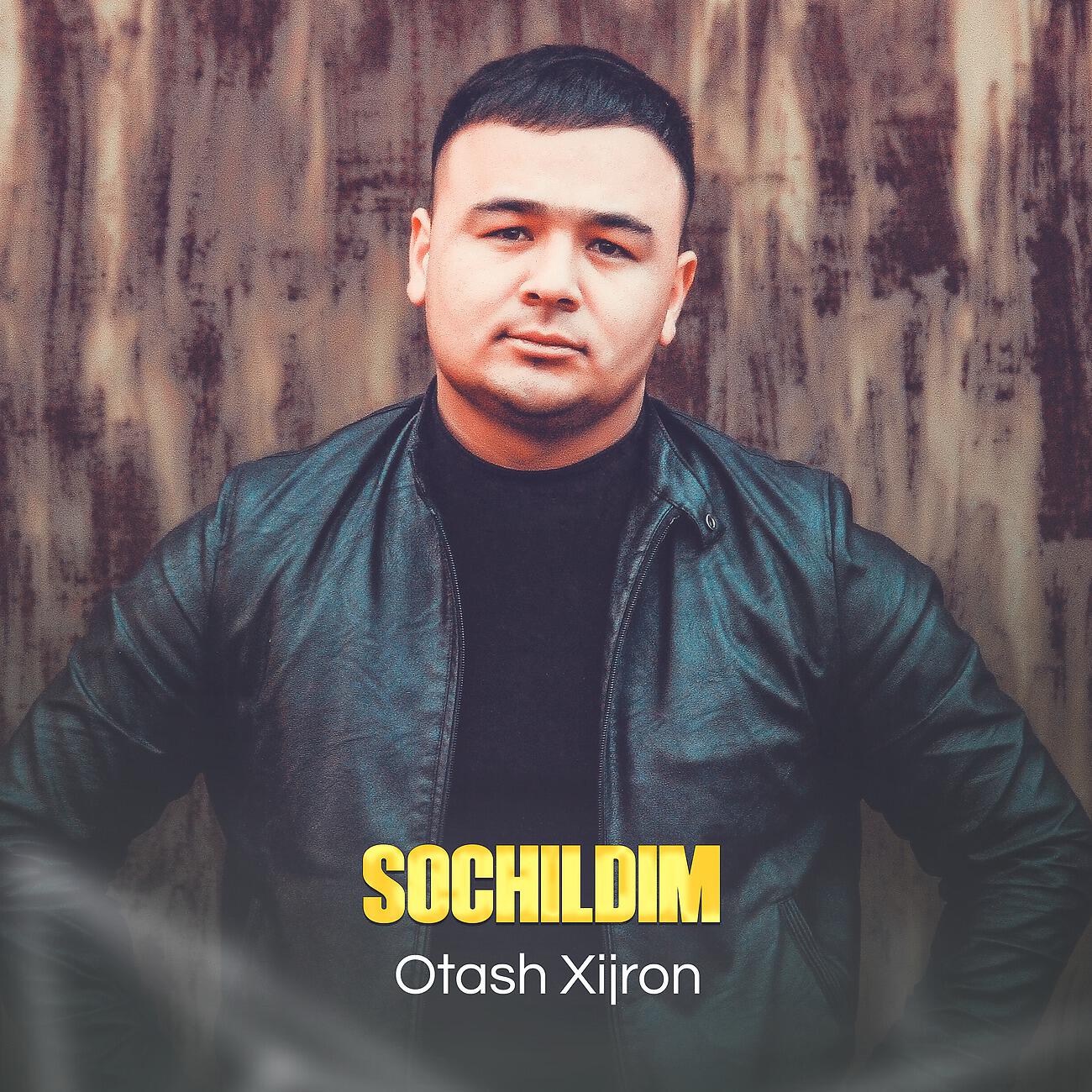 Otash Xijron - Sochildim