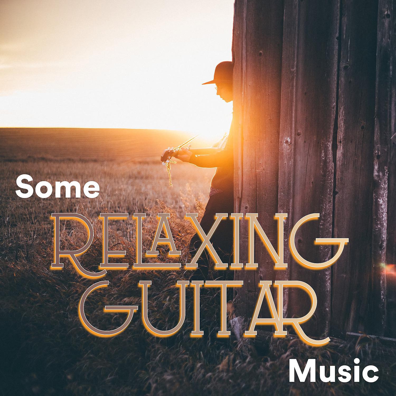 Постер альбома Some Relaxing Guitar Music