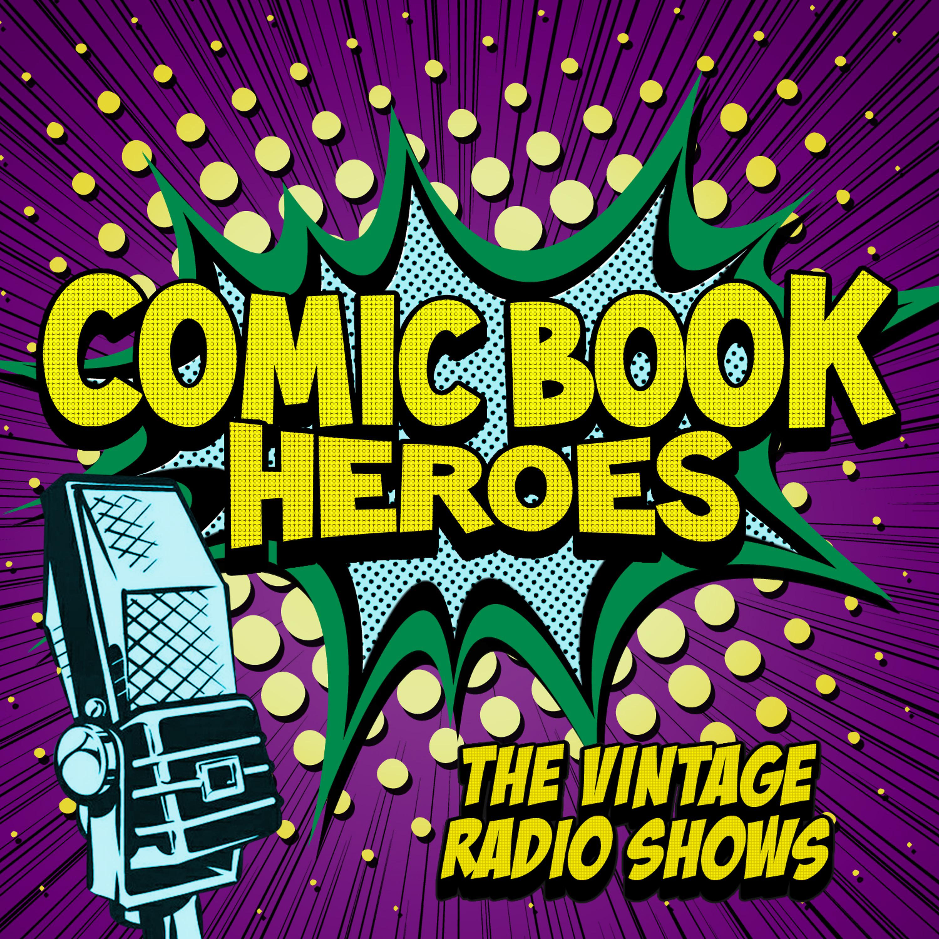 Постер альбома Comic Book Heroes - The Vintage Radio Shows