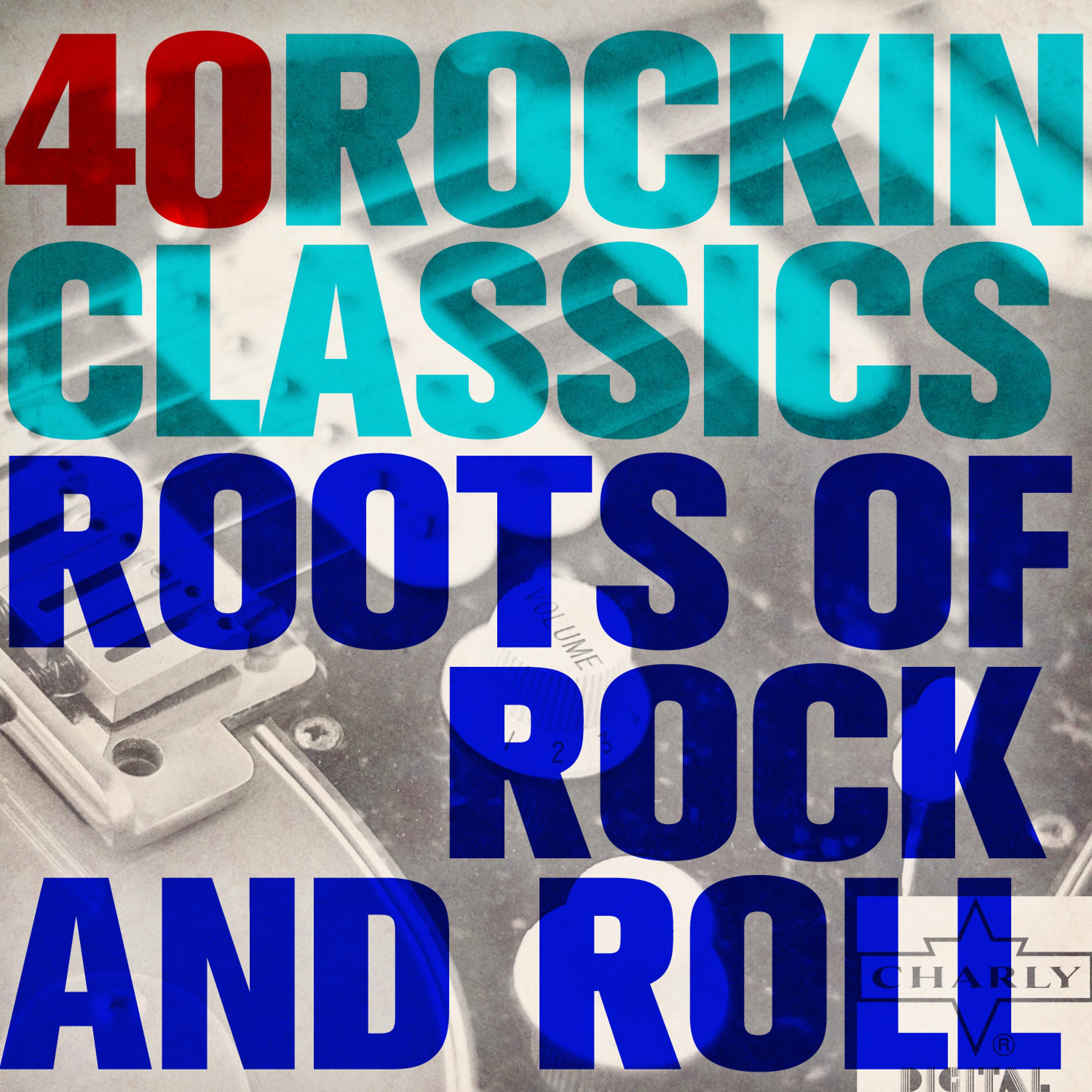 Постер альбома 40 Rockin' Classics: Roots of Rock and Roll