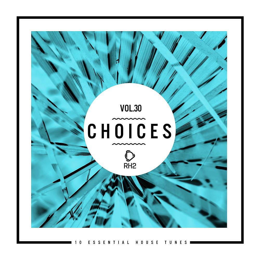Постер альбома Choices - 10 Essential House Tunes, Vol. 30