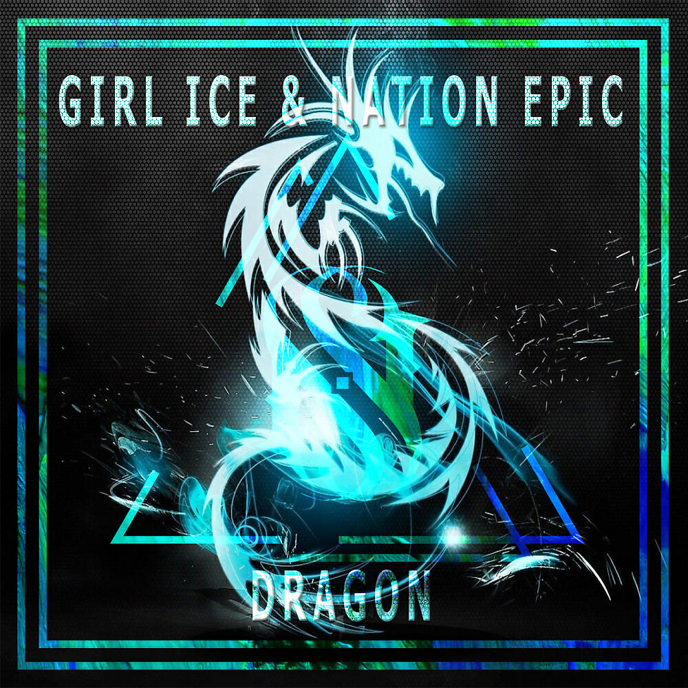 Girl Ice - Dragon (Nation Epic Remix)